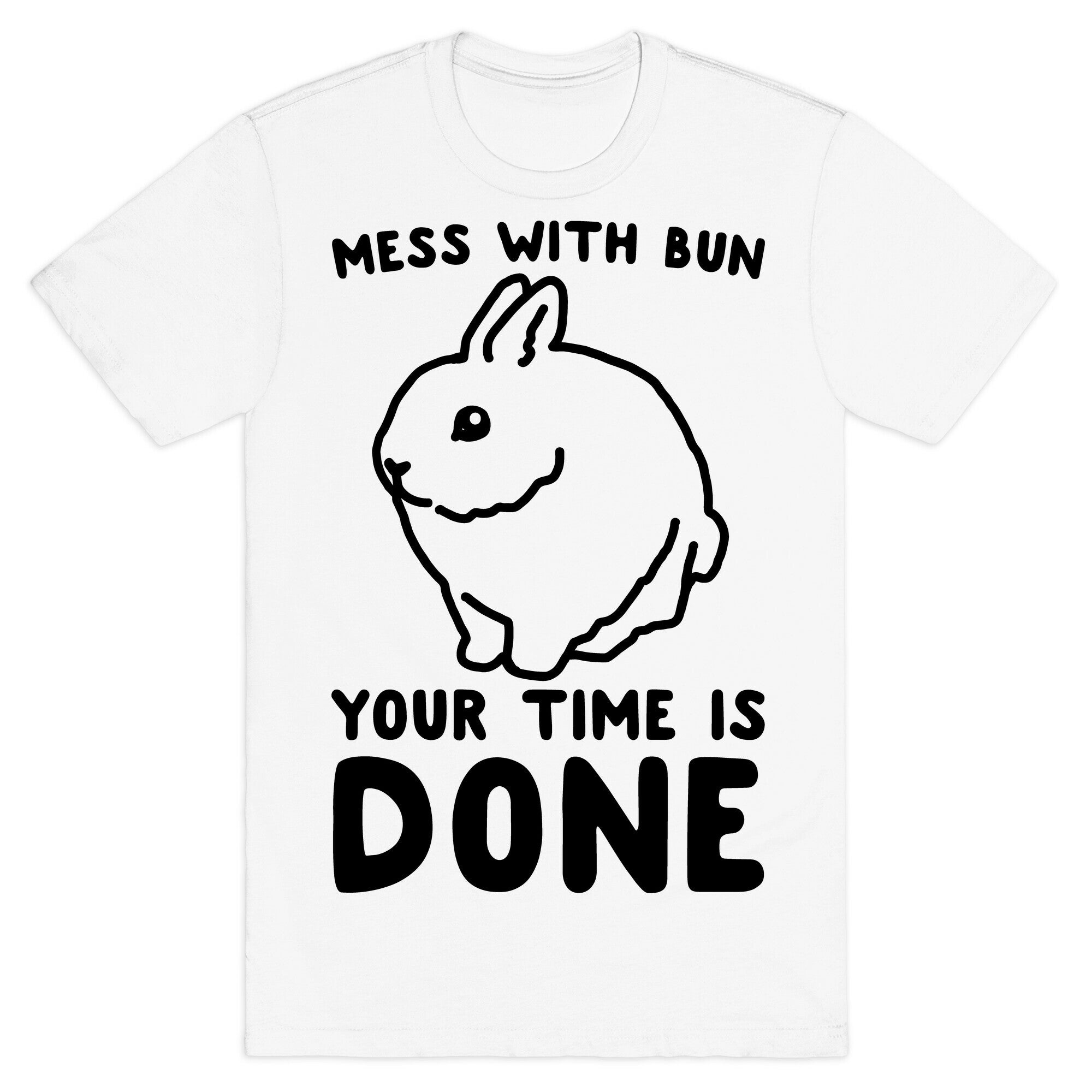 Mess With Bun Your Time Is Done T-Shirt